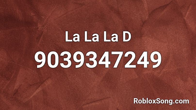 La La La D Roblox ID