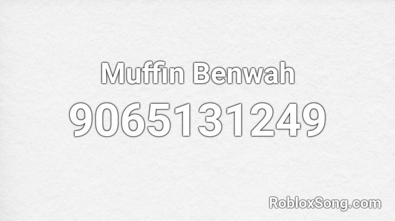 Muffin Benwah Roblox ID