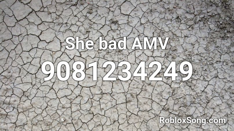 She bad AMV Roblox ID