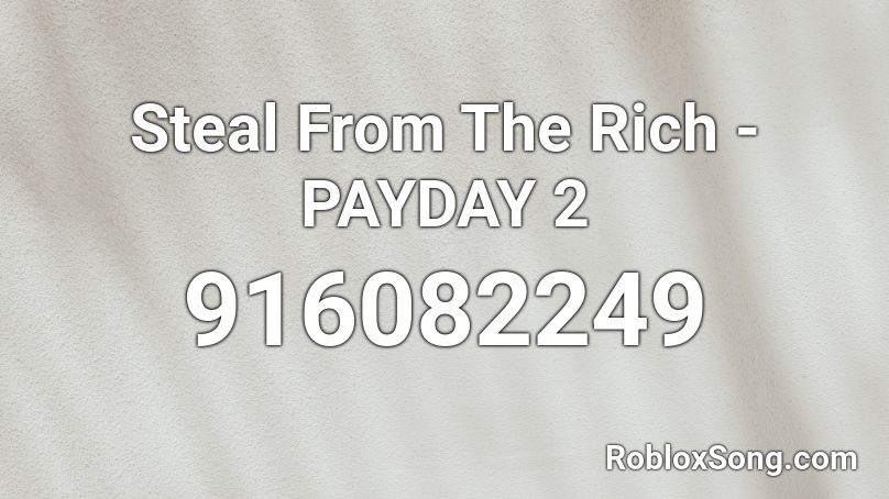 Steal From The Rich - PAYDAY 2 Roblox ID
