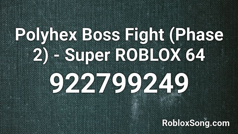 Polyhex Boss Fight (Phase 2) - Super ROBLOX 64  Roblox ID