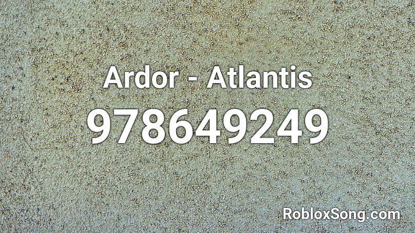 Ardor - Atlantis Roblox ID