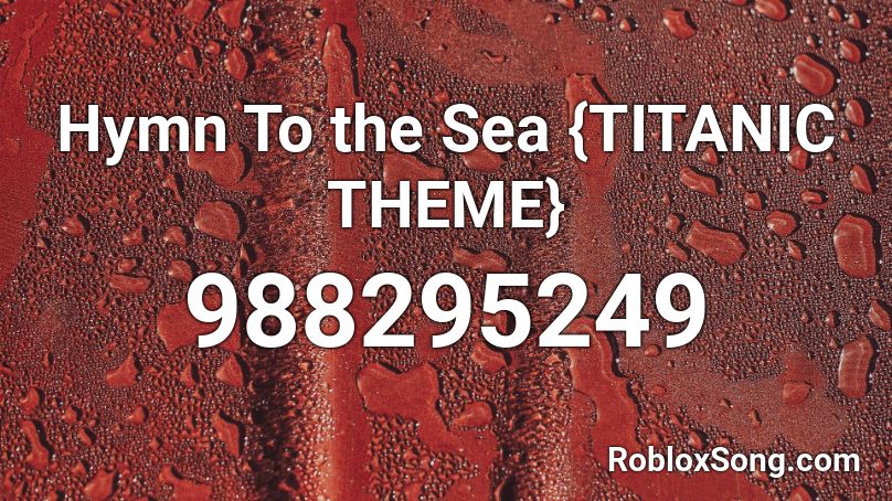 Hymn To The Sea Titanic Theme Roblox Id Roblox Music Codes - roblox titanic song id