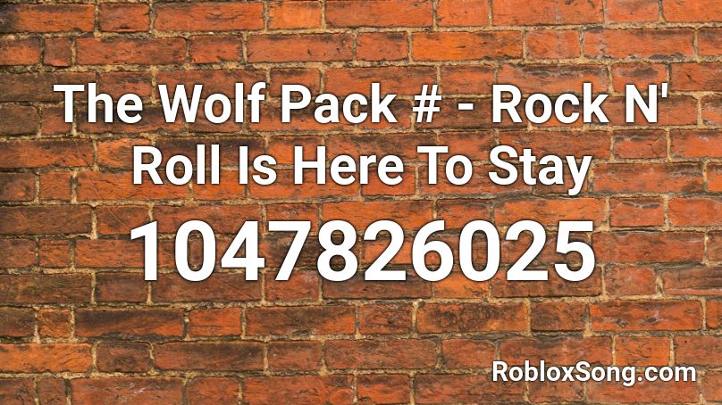 The Wolf Pack # - Rock N' Roll Is Here To Stay Roblox ID