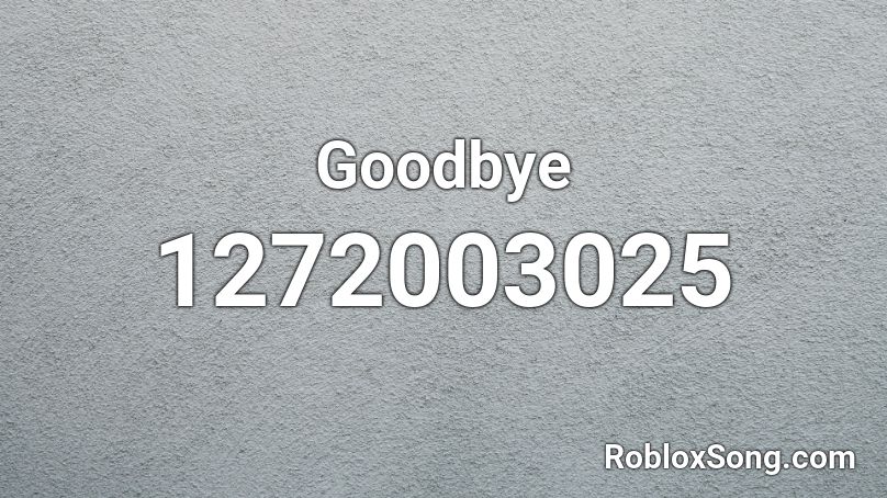 Goodbye Roblox ID