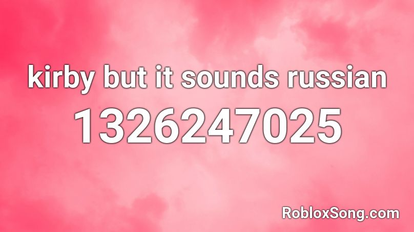 kirby but it sounds russian Roblox ID - Roblox music codes