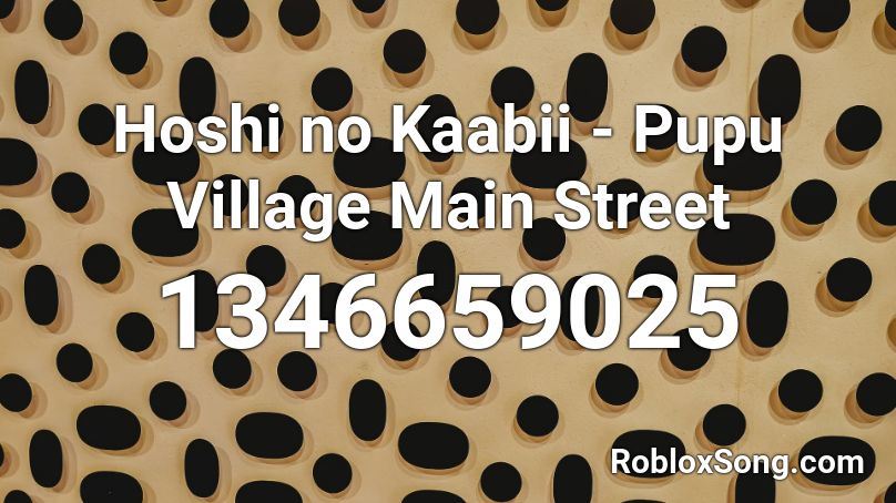 Hoshi no Kaabii - Pupu Village Main Street Roblox ID