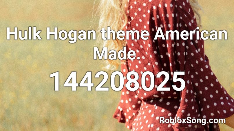 Hulk Hogan theme American Made. Roblox ID