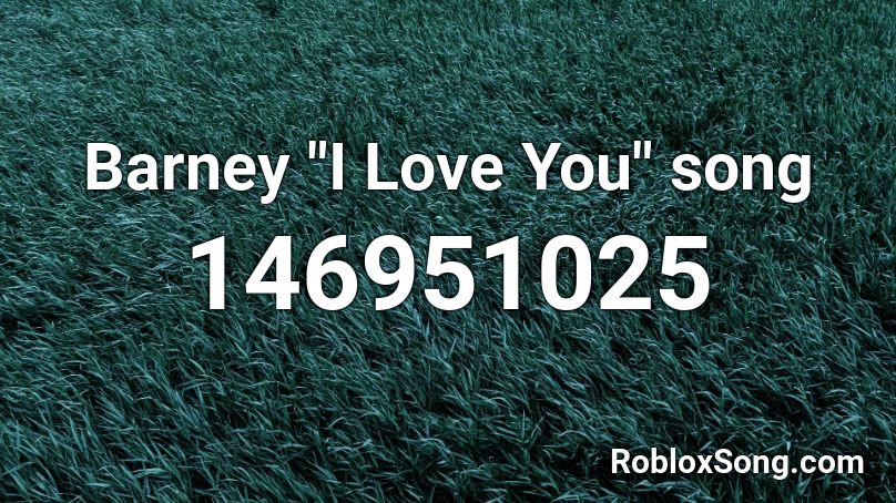 Barney I Love You Song Roblox Id Roblox Music Codes - roblox love story songs