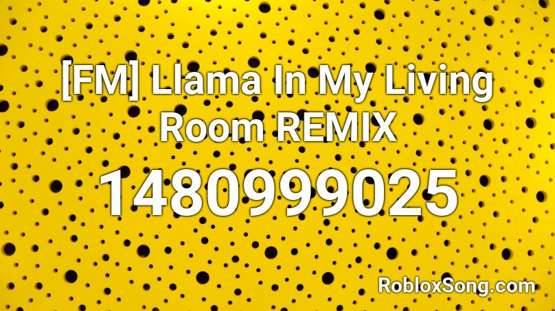 Llama In My Living Room Remix Roblox Id