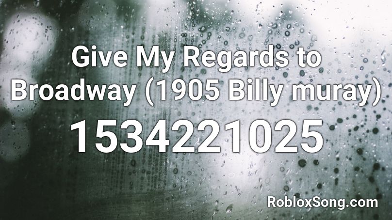 Give My Regards to Broadway (1905 Billy muray) Roblox ID