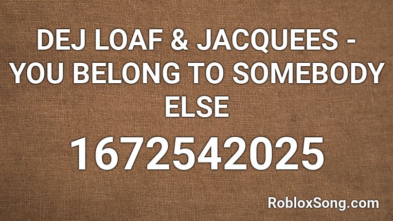 DEJ LOAF & JACQUEES - YOU BELONG TO SOMEBODY ELSE Roblox ID