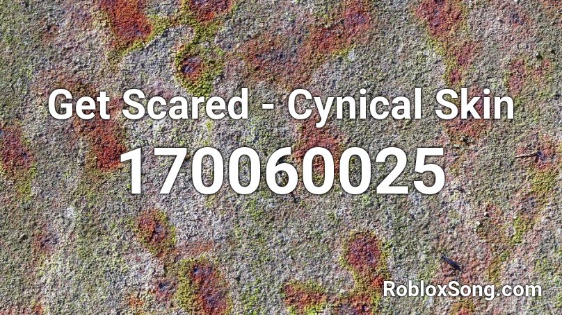 Get Scared - Cynical Skin Roblox ID