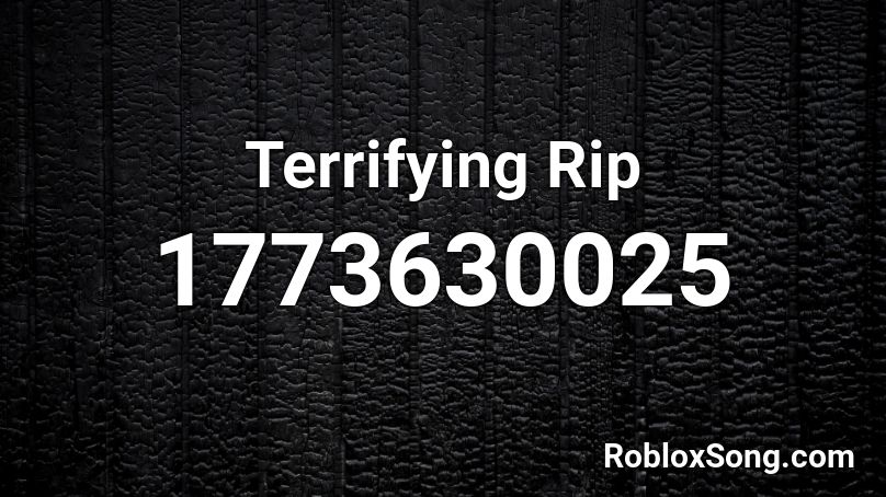 Terrifying Rip Roblox ID