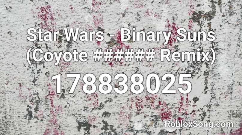 Star Wars - Binary Suns (Coyote ###### Remix) Roblox ID