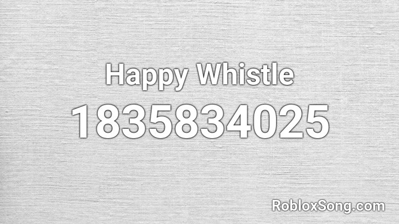 Happy Whistle Roblox ID