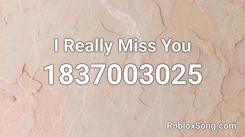 I Really Miss You Roblox ID