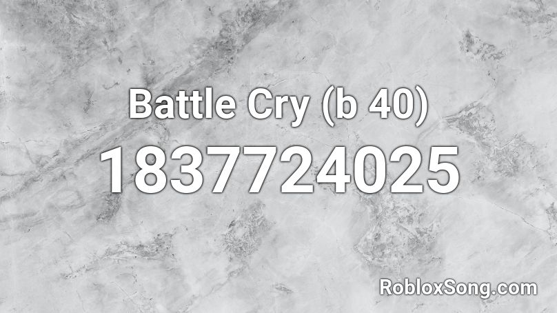 Battle Cry (b 40) Roblox ID