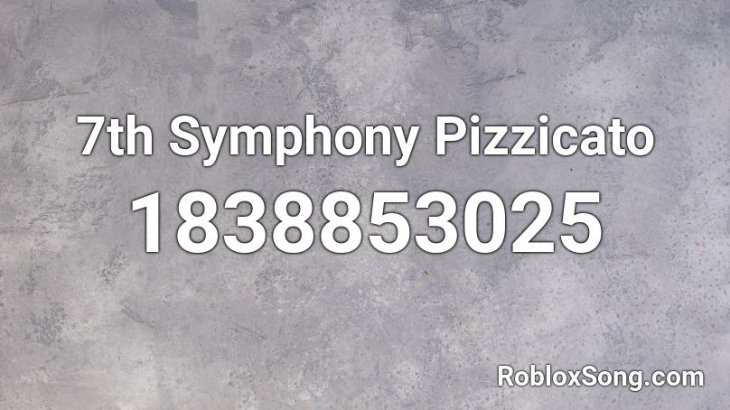 7th Symphony Pizzicato Roblox ID