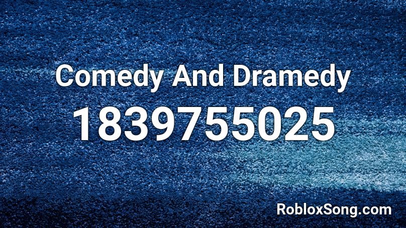 Comedy And Dramedy Roblox ID