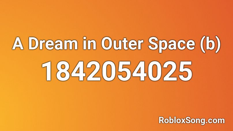 A Dream in Outer Space (b) Roblox ID