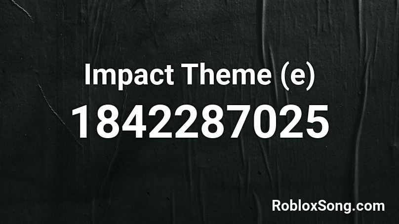 Impact Theme (e) Roblox ID