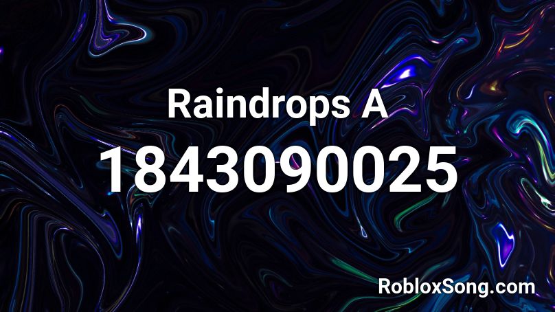 Raindrops A Roblox ID