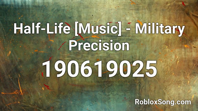 Half-Life [Music] - Military Precision Roblox ID