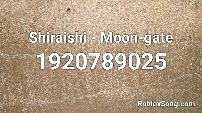 Shiraishi - Moon-gate Roblox ID