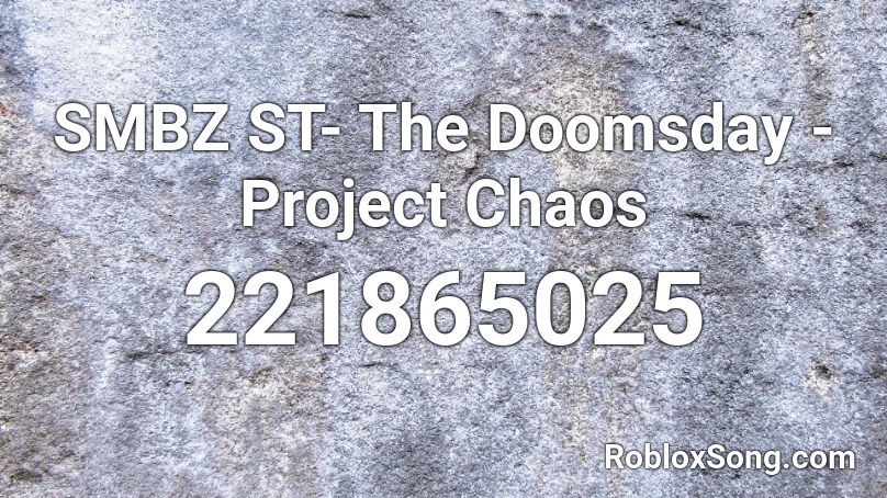 SMBZ ST- The Doomsday - Project Chaos Roblox ID