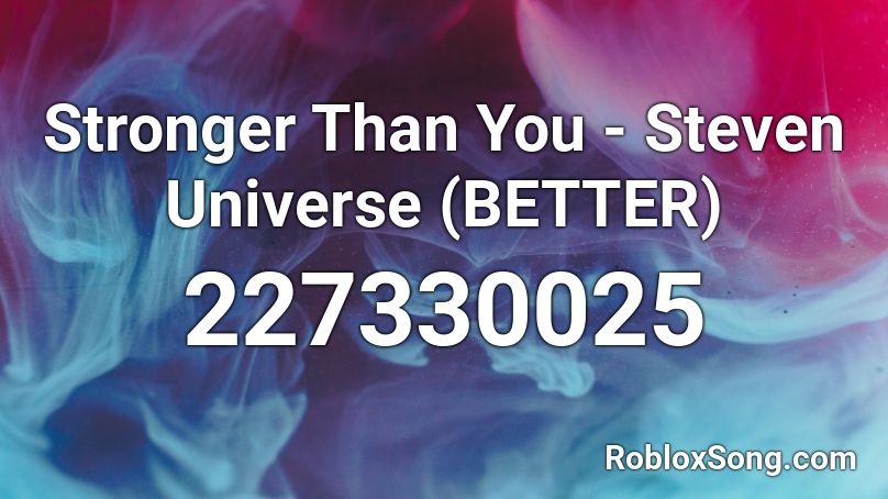 Stronger Than You Steven Universe Better Roblox Id Roblox Music Codes - strongest roblox id alan walker