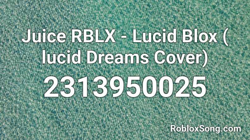 Juice RBLX - Lucid Blox ( lucid Dreams Cover) Roblox ID