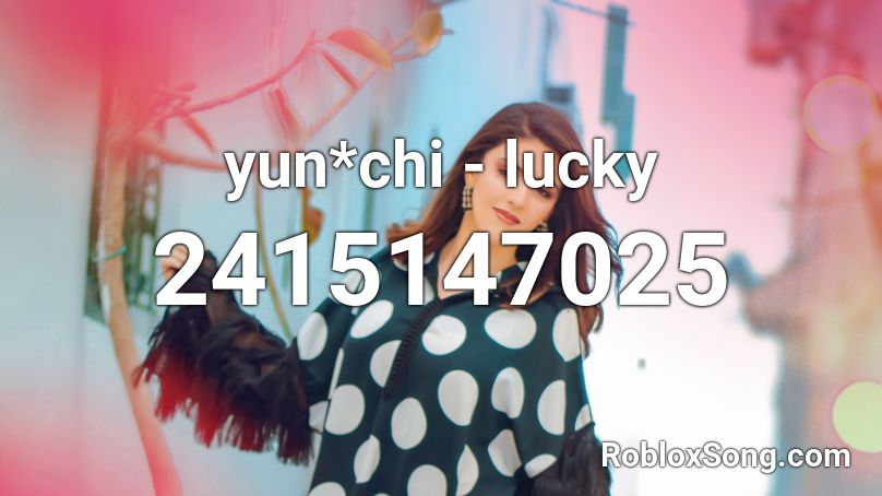 yun*chi - lucky  Roblox ID