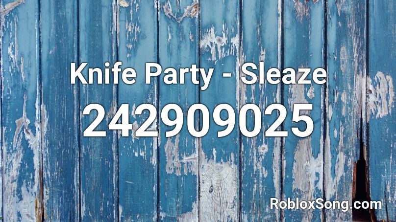 Knife Party - Sleaze Roblox ID