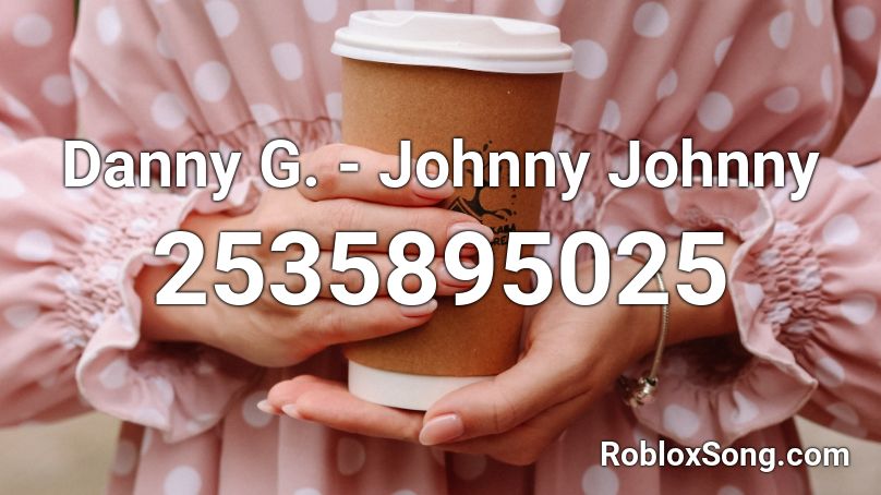 Danny G. - Johnny Johnny Roblox ID