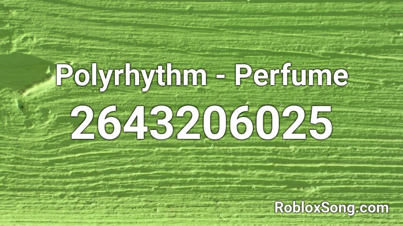 Polyrhythm Perfume Roblox Id Roblox Music Codes - senzawa country roads roblox id