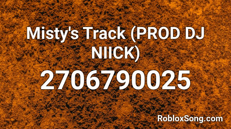 Misty's Track (PROD DJ NIICK) Roblox ID