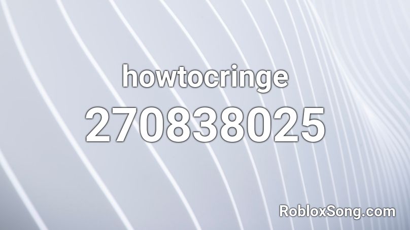howtocringe Roblox ID