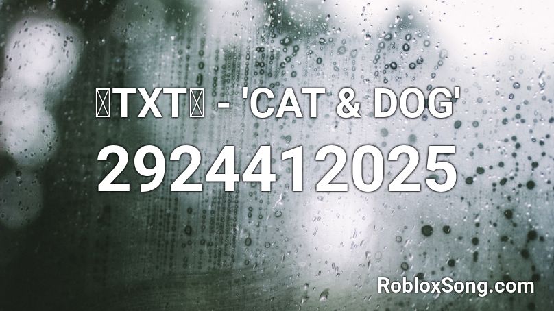 🧡TXT💙 - 'CAT & DOG' Roblox ID