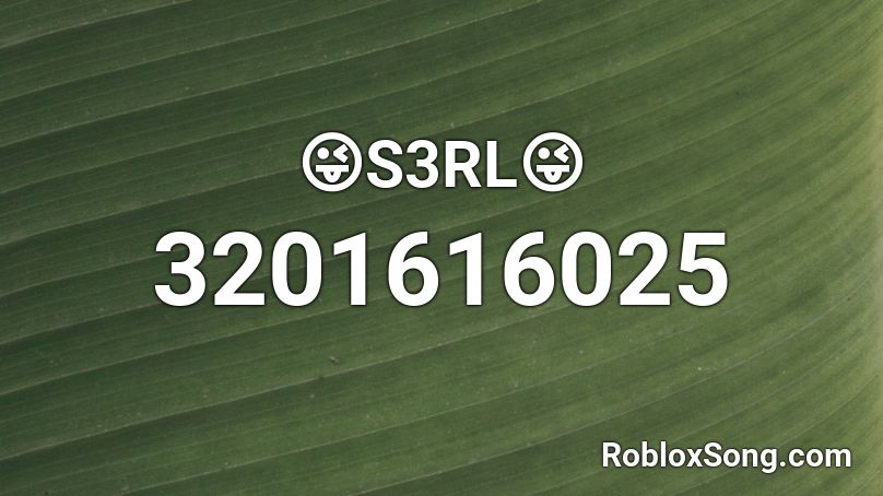 😜S3RL😜 Roblox ID