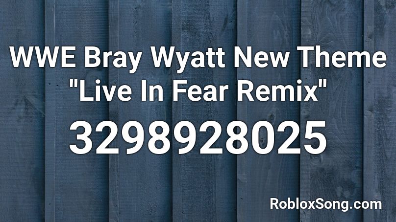 WWE Bray Wyatt New Theme ''Live In Fear Remix'' Roblox ID