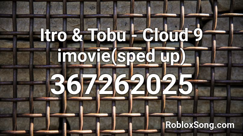 Itro & Tobu - Cloud 9 imovie(sped up) Roblox ID