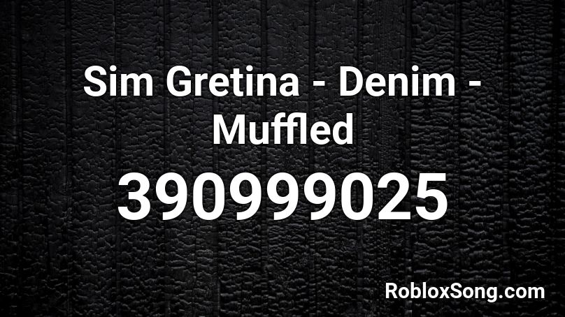 Sim Gretina - Denim - Muffled Roblox ID