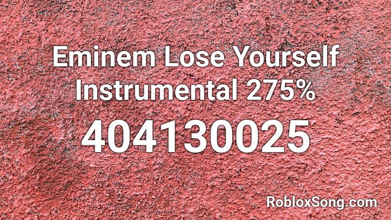 Eminem Lose Yourself Instrumental 275% Roblox ID