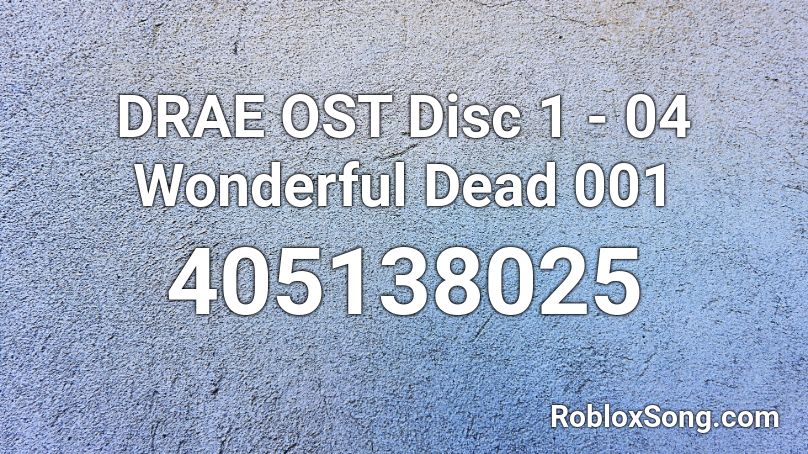 DRAE OST Disc 1 - 04  Wonderful Dead 001 Roblox ID