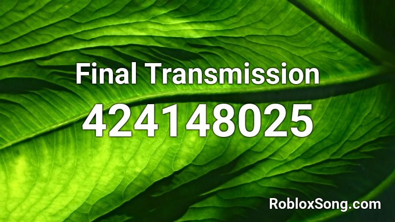 Final Transmission Roblox ID
