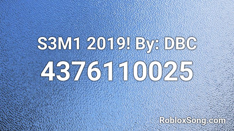 S3M1 2019! By: DBC Roblox ID