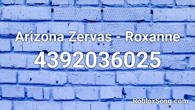 Arizona Zervas Roxanne Roblox Id Roblox Music Codes - roblox song ids roxanne