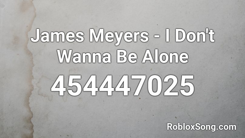James Meyers - I Don't Wanna Be Alone Roblox ID