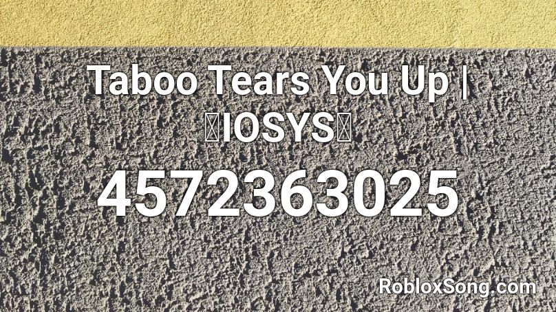 Taboo Tears You Up | 【IOSYS】 Roblox ID